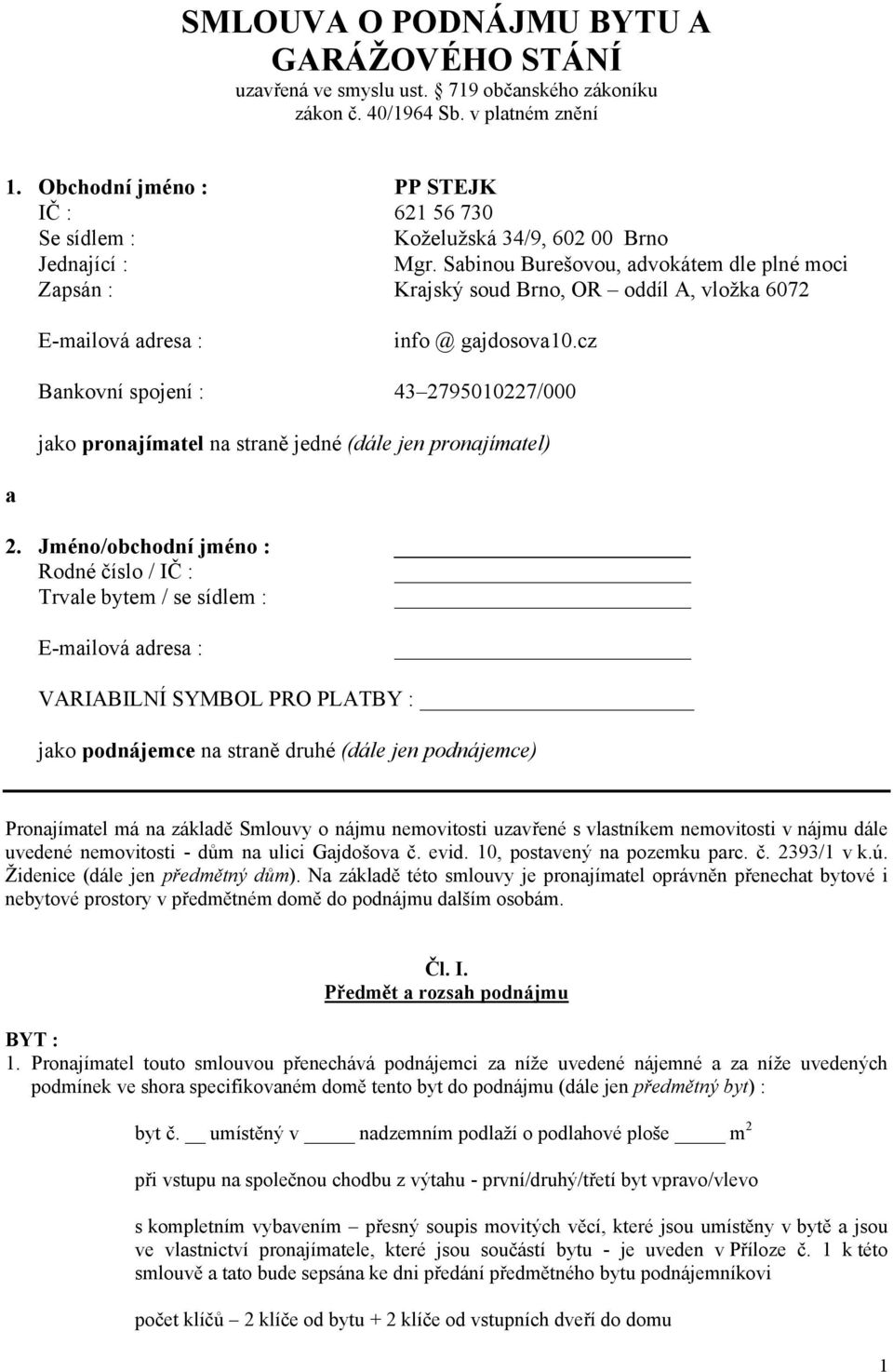 Sabinou Burešovou, advokátem dle plné moci Zapsán : Krajský soud Brno, OR oddíl A, vložka 6072 E-mailová adresa : info @ gajdosova10.