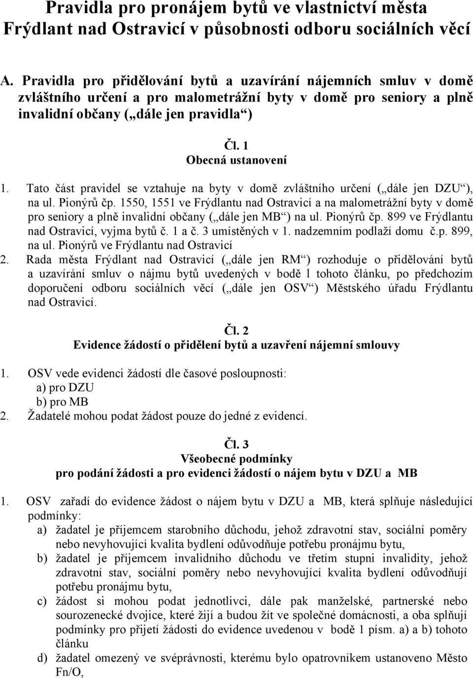 Tato část pravidel se vztahuje na byty v domě zvláštního určení ( dále jen DZU ), na ul. Pionýrů čp.