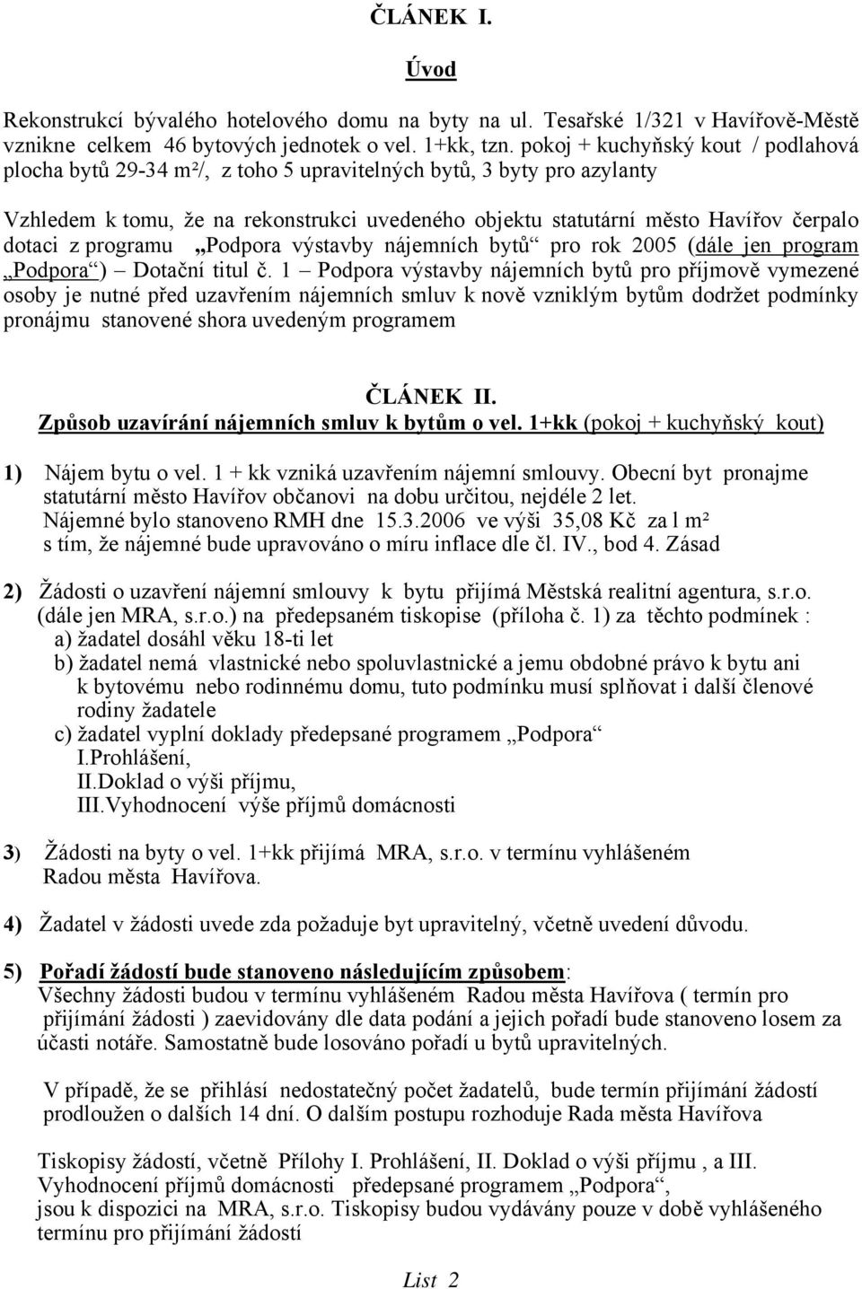 dotaci z programu Podpora výstavby nájemních bytů pro rok 2005 (dále jen program Podpora ) Dotační titul č.