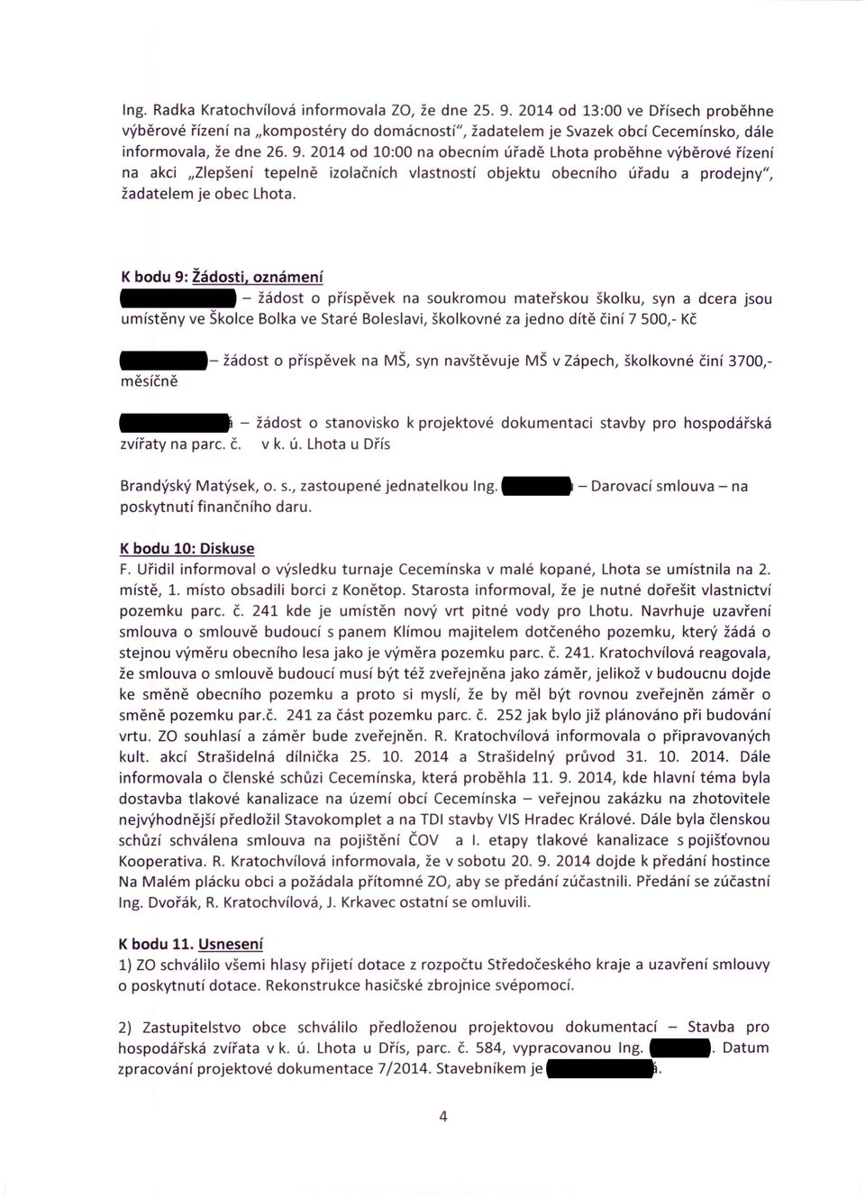 2014 od 10:00 na obecním úřadě Lhota proběhne výběrové řízení na akci "Zlepšení tepelně izolačních vlastností objektu obecního úřadu a prodejny", žadatelem je obec Lhota.