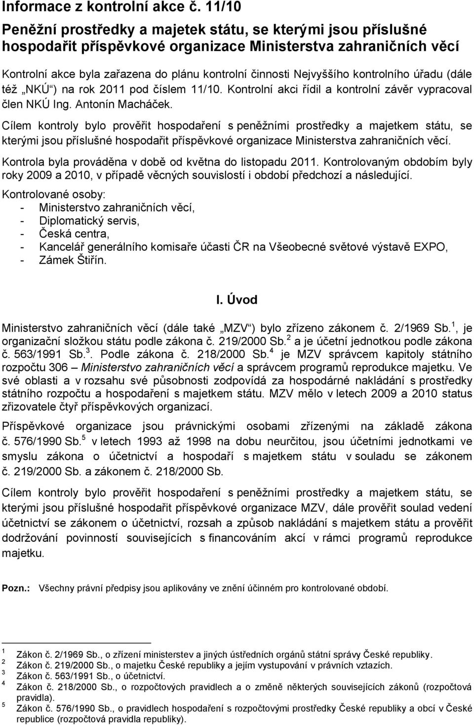 Nejvyššího kontrolního úřadu (dále téţ NKÚ ) na rok 2011 pod číslem 11/10. Kontrolní akci řídil a kontrolní závěr vypracoval člen NKÚ Ing. Antonín Macháček.