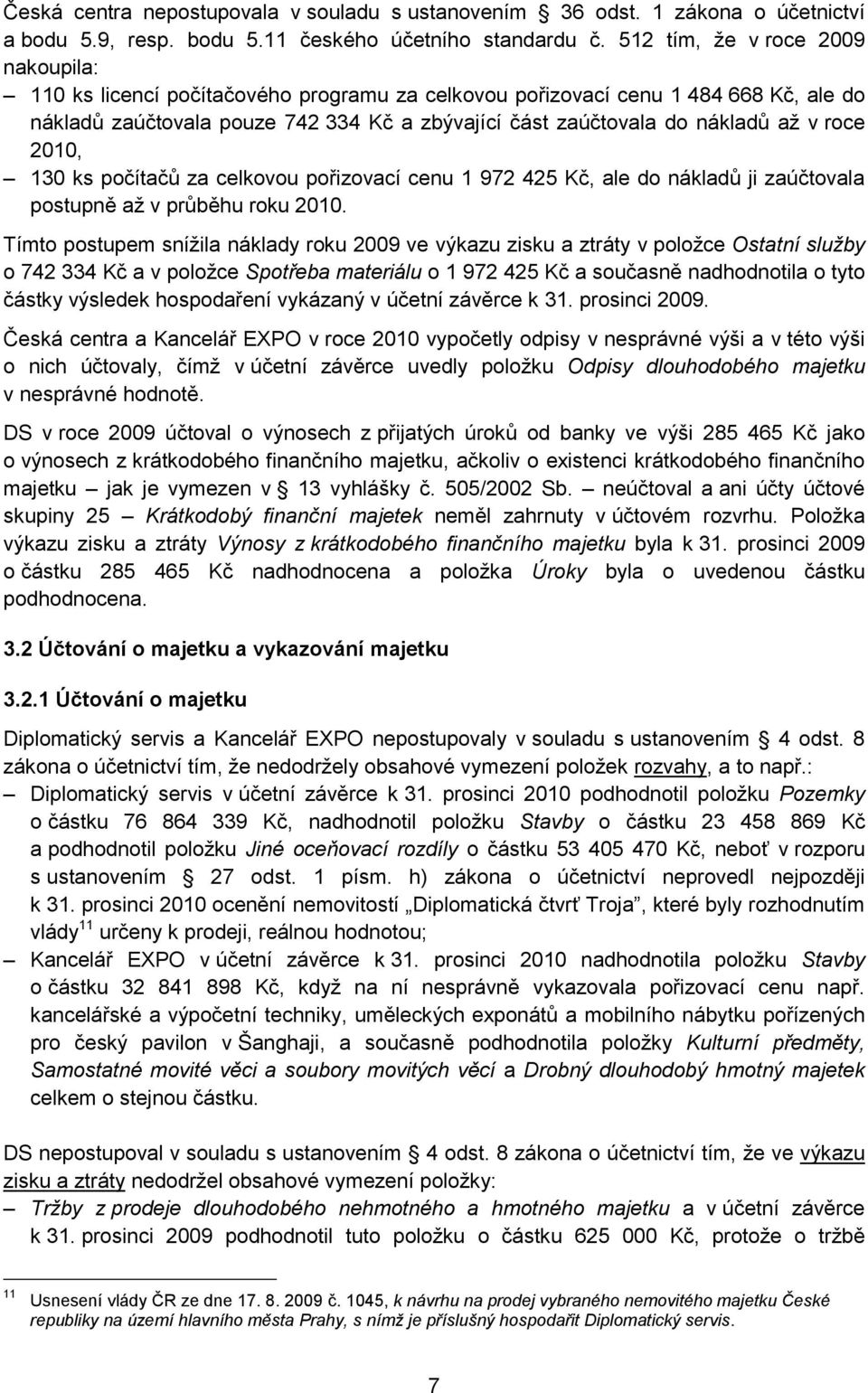 v roce 2010, 130 ks počítačů za celkovou pořizovací cenu 1 972 425 Kč, ale do nákladů ji zaúčtovala postupně aţ v průběhu roku 2010.