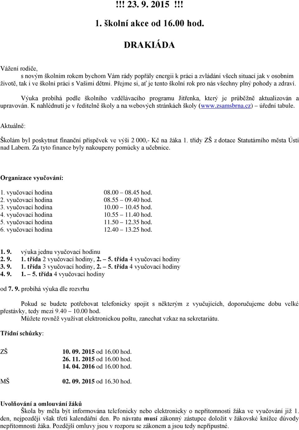 Přejme si, ať je tento školní rok pro nás všechny plný pohody a zdraví. Výuka probíhá podle školního vzdělávacího programu Jitřenka, který je průběžně aktualizován a upravován.