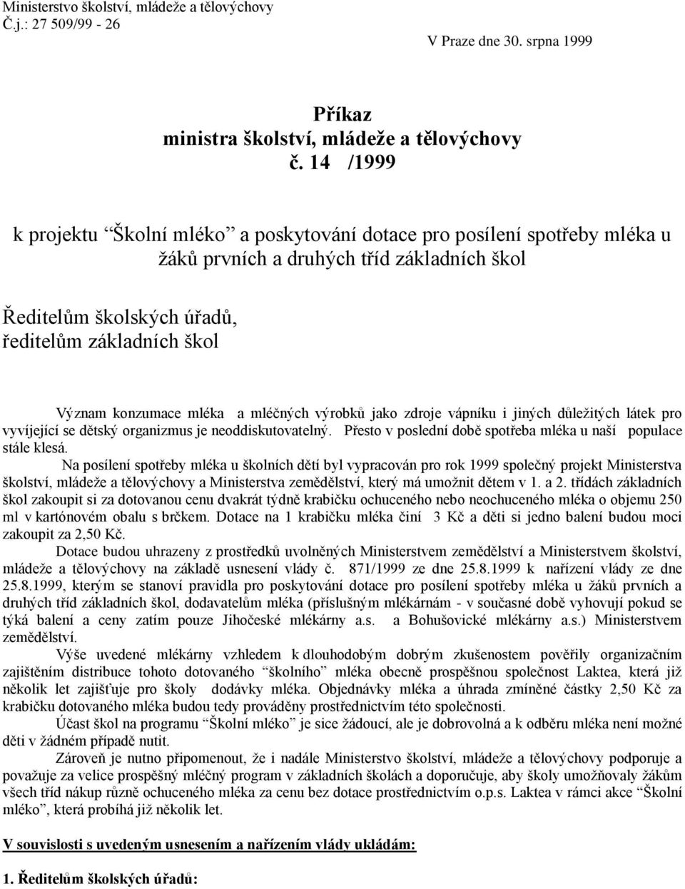 mléka a mléčných výrobků jako zdroje vápníku i jiných důležitých látek pro vyvíjející se dětský organizmus je neoddiskutovatelný. Přesto v poslední době spotřeba mléka u naší populace stále klesá.