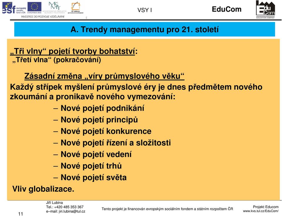 věku Každý střípek myšlení průmyslové éry je dnes předmětem nového zkoumání a pronikavě nového