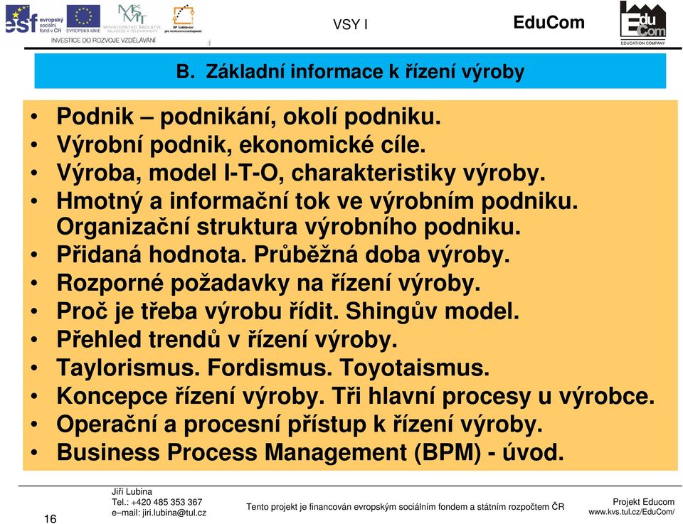 Přidaná hodnota. Průběžná doba výroby. Rozporné požadavky na řízení výroby. Proč je třeba výrobu řídit. Shingův model.