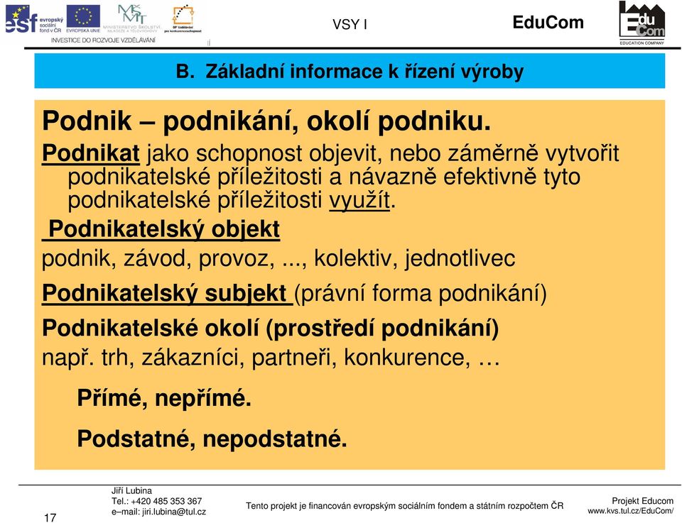 podnikatelské příležitosti využít. Podnikatelský objekt podnik, závod, provoz,.