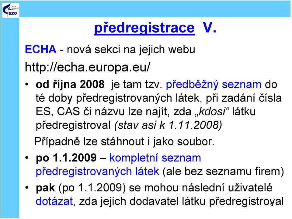 předregistroval (stav asi k 1.11.2008) Případně lze stáhnout i jako soubor. po 1.1.2009 kompletní seznam předregistrovaných látek (ale bez seznamu firem) pak (po 1.