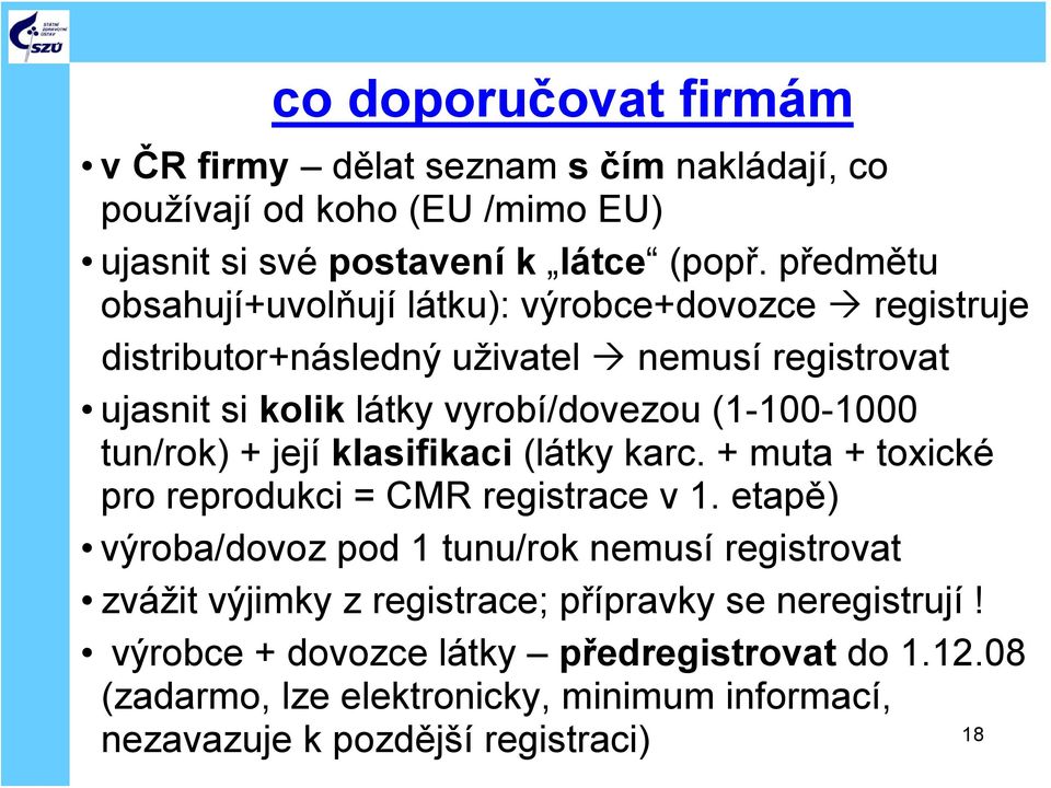 (1-100-1000 tun/rok) + její klasifikaci (látky karc. + muta + toxické pro reprodukci = CMR registrace v 1.