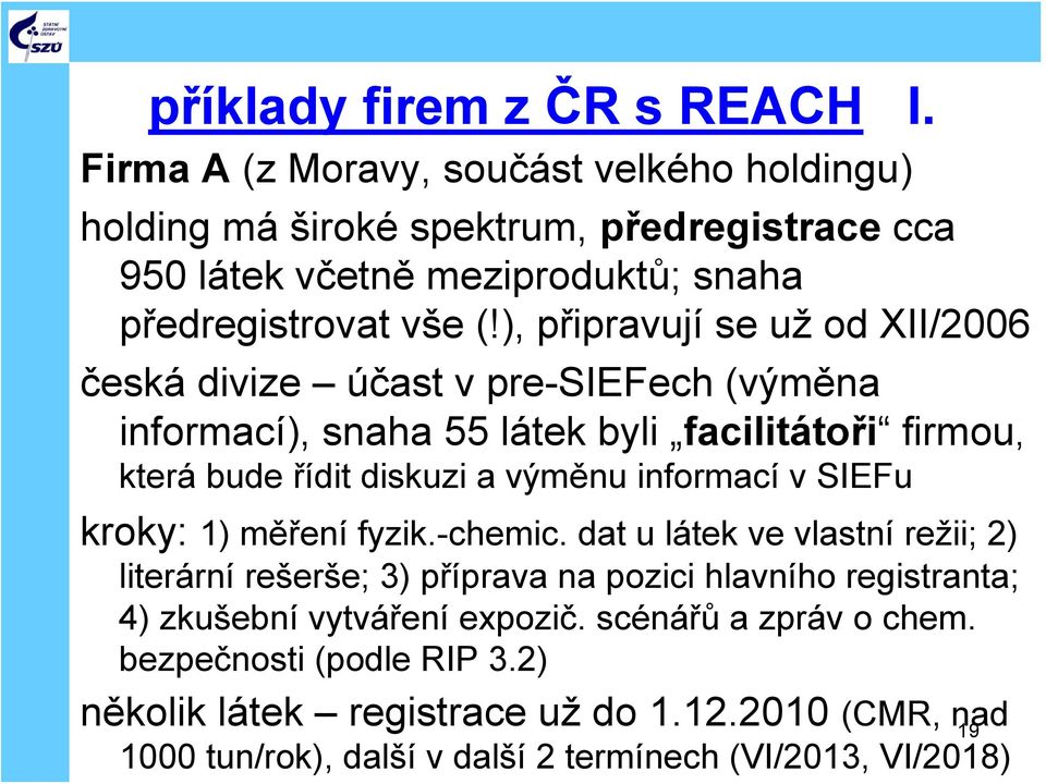 ), připravují se už od XII/2006 česká divize účast v pre-siefech (výměna informací), snaha 55 látek byli facilitátoři firmou, která bude řídit diskuzi a výměnu informací