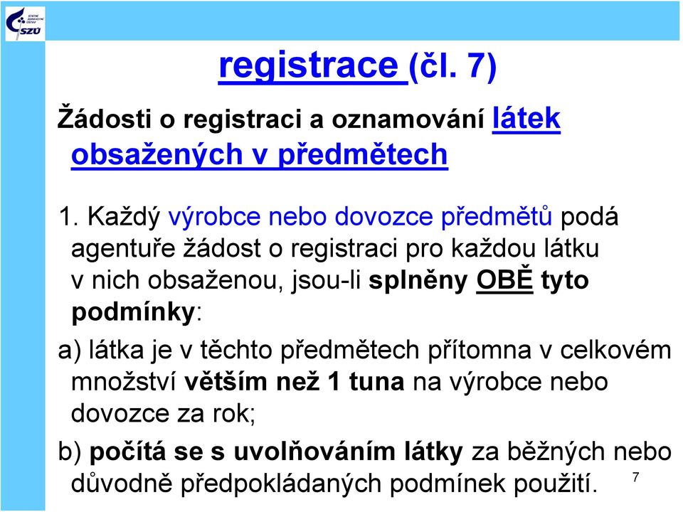 jsou-li splněny OBĚ tyto podmínky: a) látka je v těchto předmětech přítomna v celkovém množství větším než