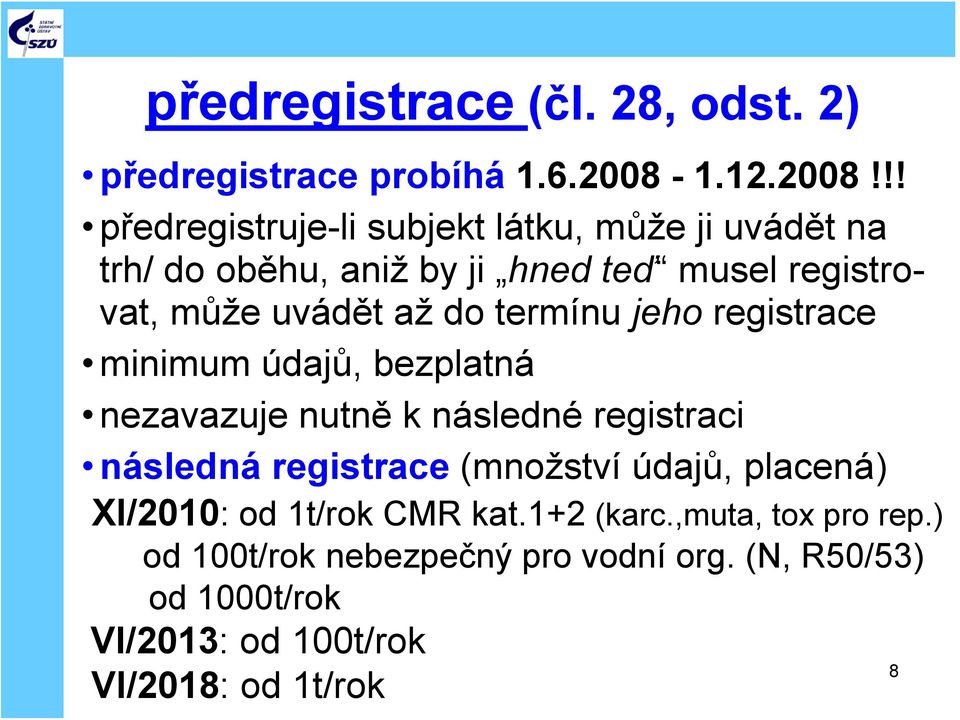 !! předregistruje-li subjekt látku, může ji uvádět na trh/ do oběhu, aniž by ji hned teď musel registrovat, může uvádět až