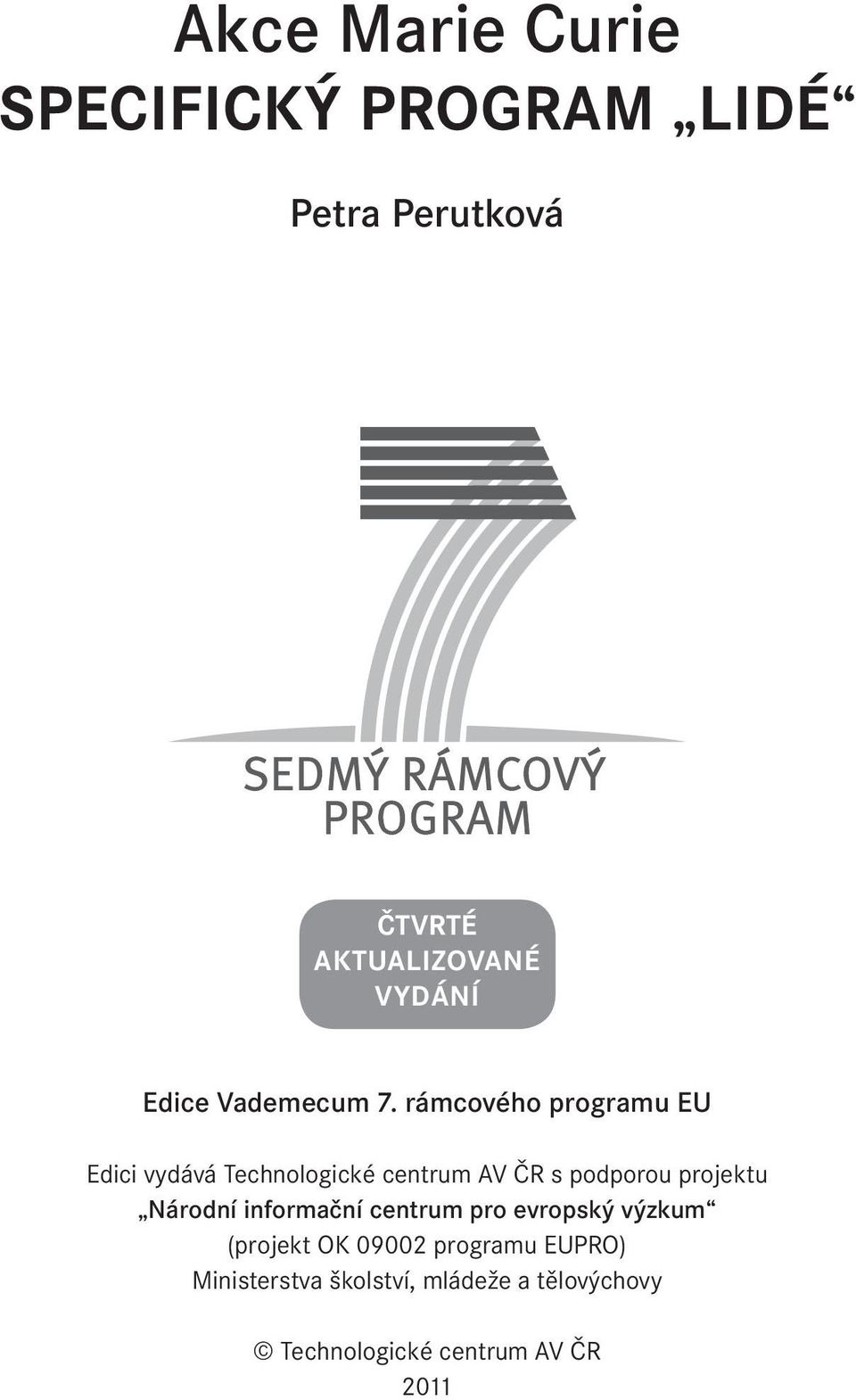 rámcového programu EU Edici vydává Technologické centrum AV ČR s podporou projektu