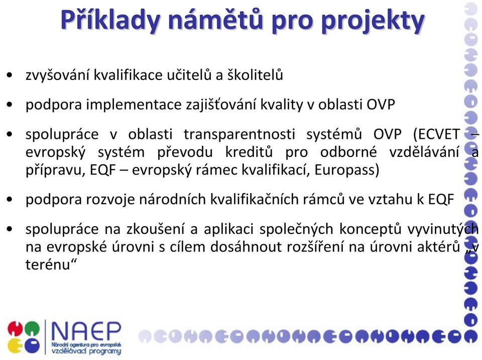 přípravu, EQF evropský rámec kvalifikací, Europass) podpora rozvoje národních kvalifikačních rámců ve vztahu k EQF