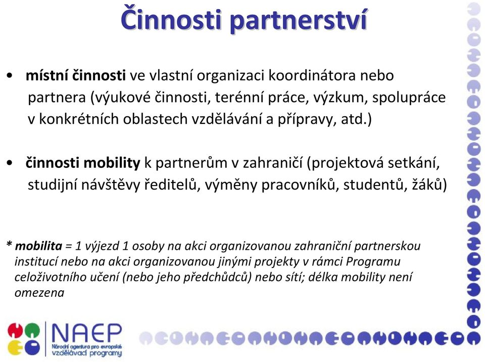 ) činnosti mobility k partnerům v zahraničí(projektová setkání, studijní návštěvy ředitelů, výměny pracovníků, studentů, žáků) *