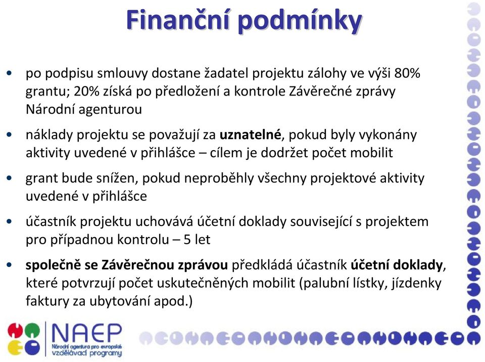 pokud neproběhly všechny projektovéaktivity uvedené v přihlášce účastník projektu uchovává účetní doklady související s projektem pro případnou kontrolu 5