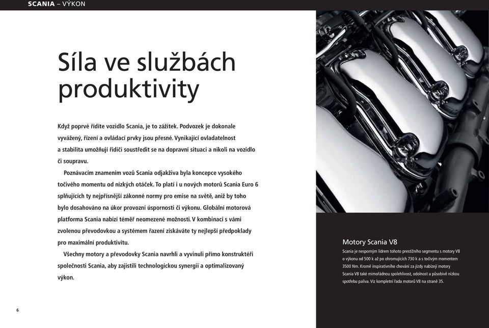 Poznávacím znamením vozů Scania odjakživa byla koncepce vysokého točivého momentu od nízkých otáček.