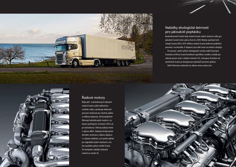 Pro provoz s ještě vyššími ekologickými nároky nabízí koncepce Ecolution od firmy Scania kombinaci specifikací vozidla a služeb pro ziskový provoz vozů s nízkými emisemi CO 2.