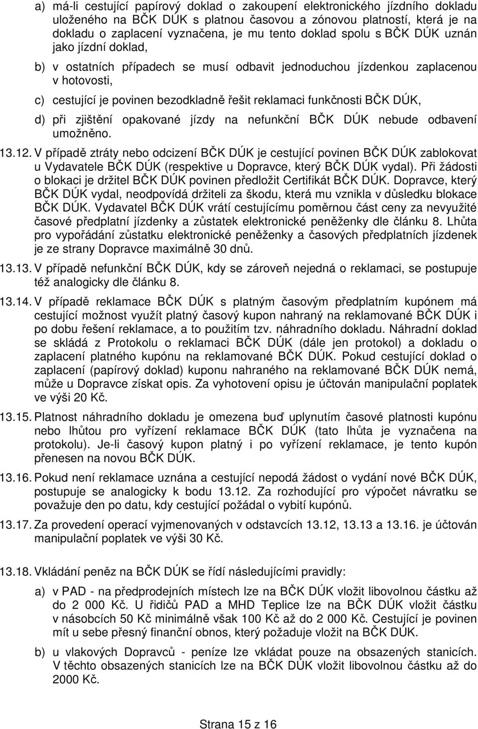 BČK DÚK, d) při zjištění opakované jízdy na nefunkční BČK DÚK nebude odbavení umožněno. 13.12.