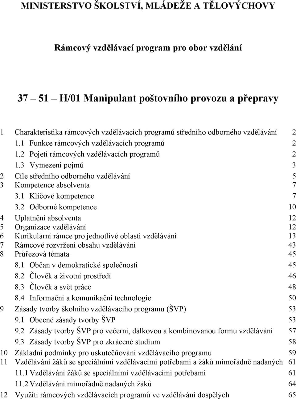 3 Vymezení pojmů 3 2 Cíle středního odborného vzdělávání 5 3 Kompetence absolventa 7 3.1 Klíčové kompetence 7 3.