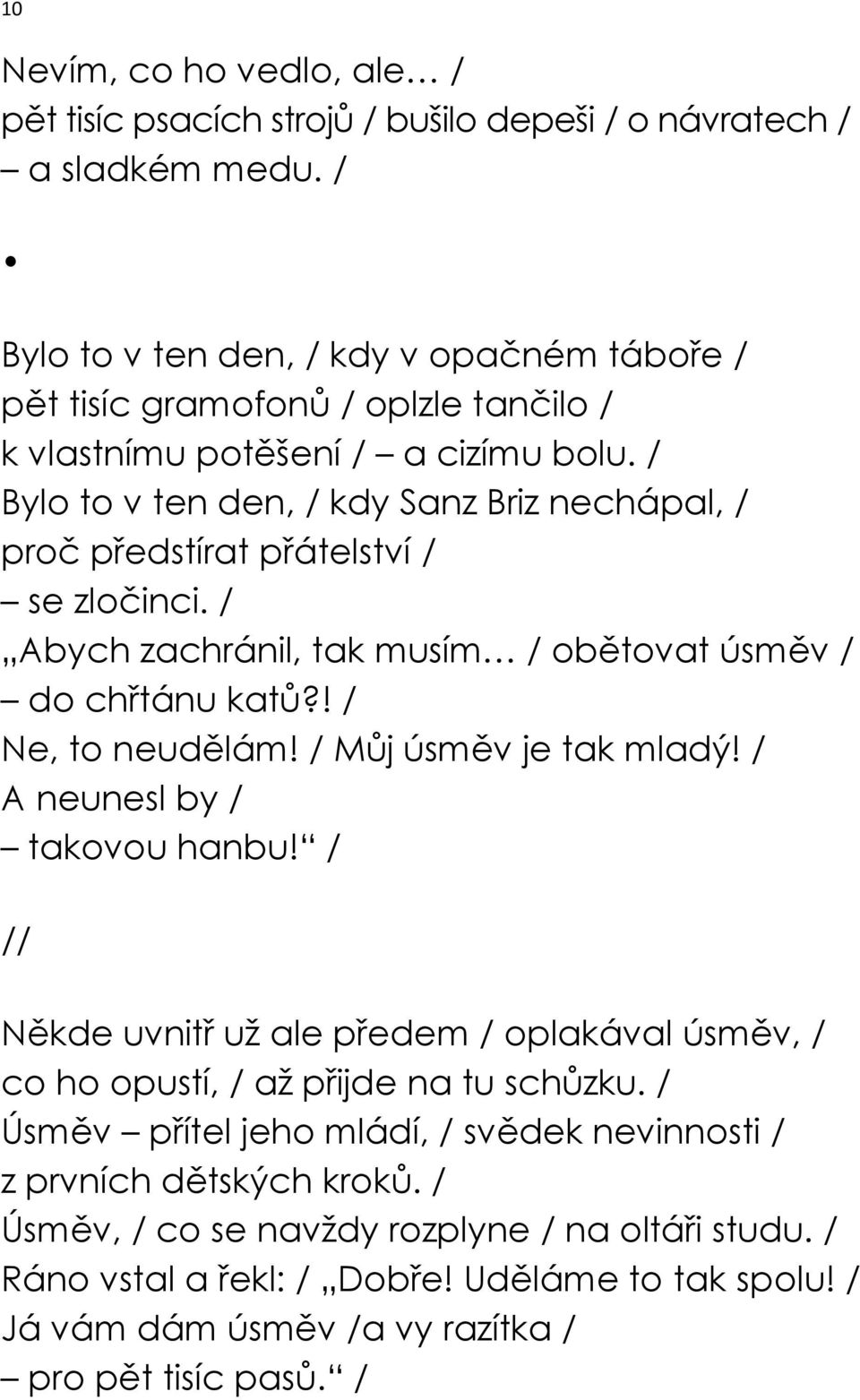 / Bylo to v ten den, / kdy Sanz Briz nechápal, / proč předstírat přátelství / se zločinci. / Abych zachránil, tak musím / obětovat úsměv / do chřtánu katů?! / Ne, to neudělám!