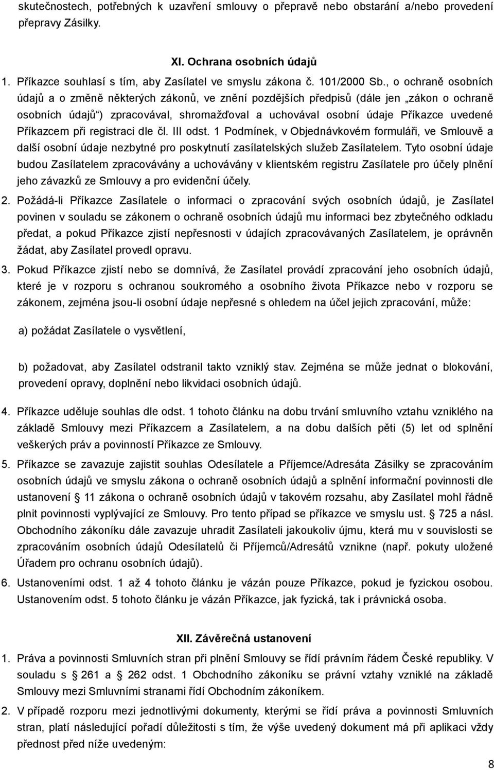 , o ochraně osobních údajů a o změně některých zákonů, ve znění pozdějších předpisů (dále jen zákon o ochraně osobních údajů ) zpracovával, shromažďoval a uchovával osobní údaje Příkazce uvedené