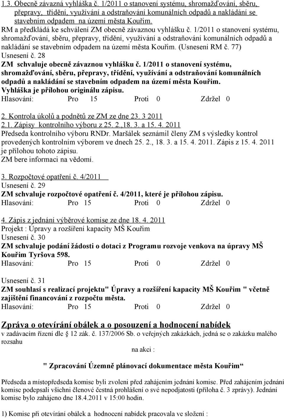 1/2011 o stanovení systému, shromažďování, sběru, přepravy, třídění, využívání a odstraňování komunálních odpadů a nakládání se stavebním odpadem na území města Kouřim. (Ussení RM č. 77) Ussení č.