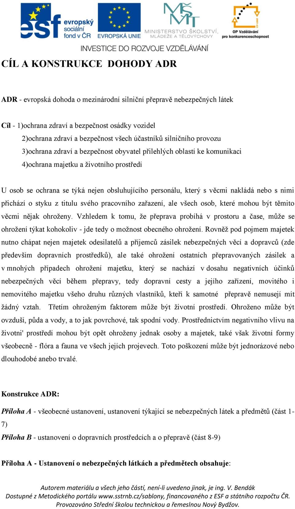 věcmi nakládá nebo s nimi přichází o styku z titulu svého pracovního zařazení, ale všech osob, které mohou být těmito věcmi nějak ohroženy.