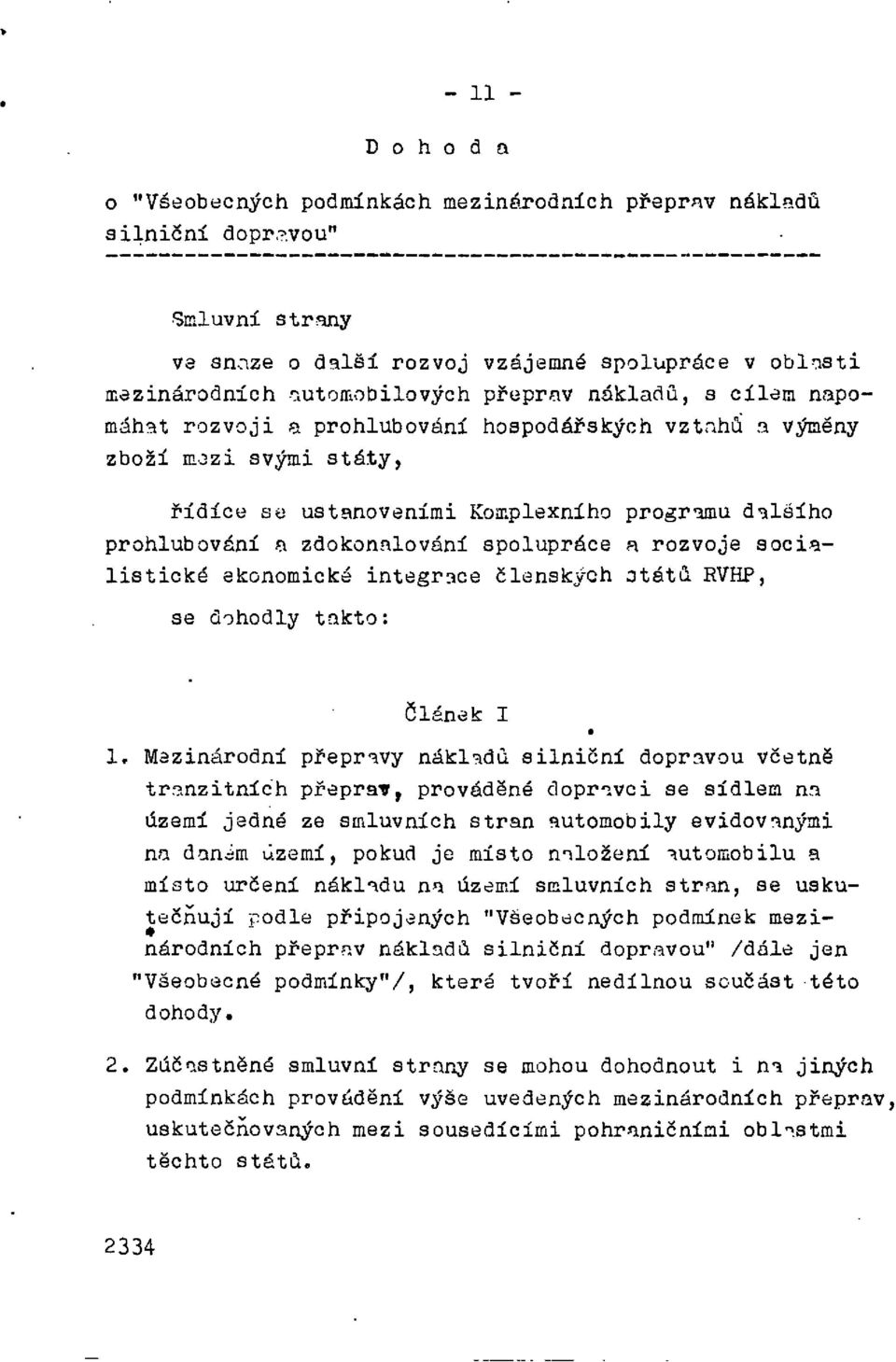 rozvoje socialistické ekonomické integrace členských států RVHP, se dohodly takto: Článek I 1.