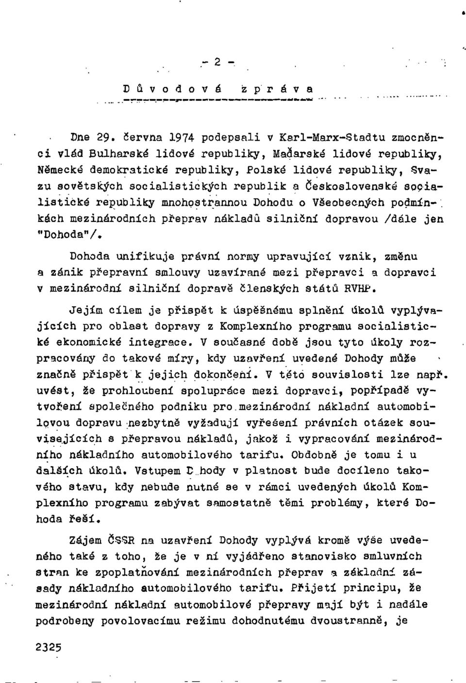 socialistických republik a Československé socialistická republiky mnohostrannou Dohodu o Všeobecných podmínkách mezinárodních přeprav nákladů silniční dopravou /dále jen "Dohoda"/.