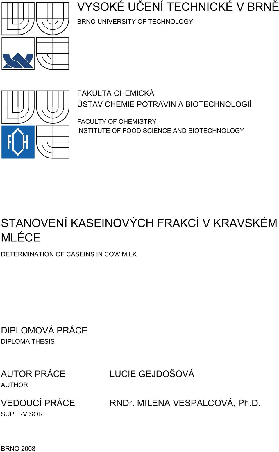 KASEINOVÝCH FRAKCÍ V KRAVSKÉM MLÉCE DETERMINATION OF CASEINS IN COW MILK DIPLOMOVÁ PRÁCE DIPLOMA