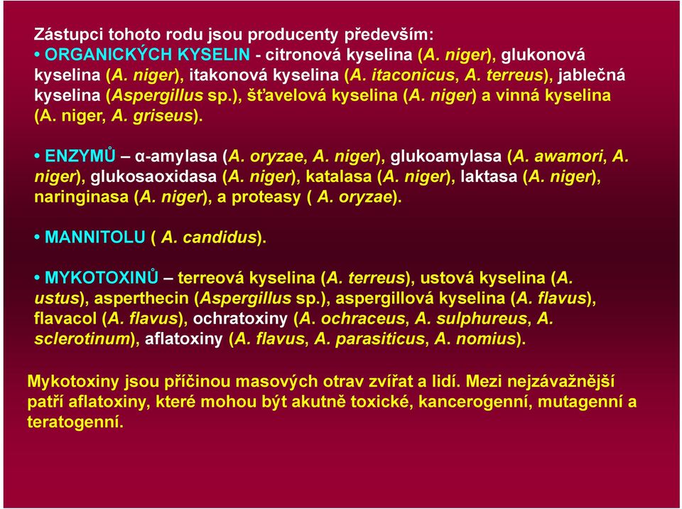 niger), glukosaoxidasa (A. niger), katalasa (A. niger), laktasa (A. niger), naringinasa (A. niger), a proteasy ( A. oryzae). MANNITOLU ( A. candidus). MYKOTOXINŮ terreová kyselina (A.