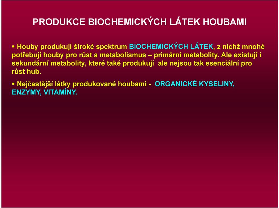 Ale existují i sekundární metabolity, které také produkují ale nejsou tak esenciální