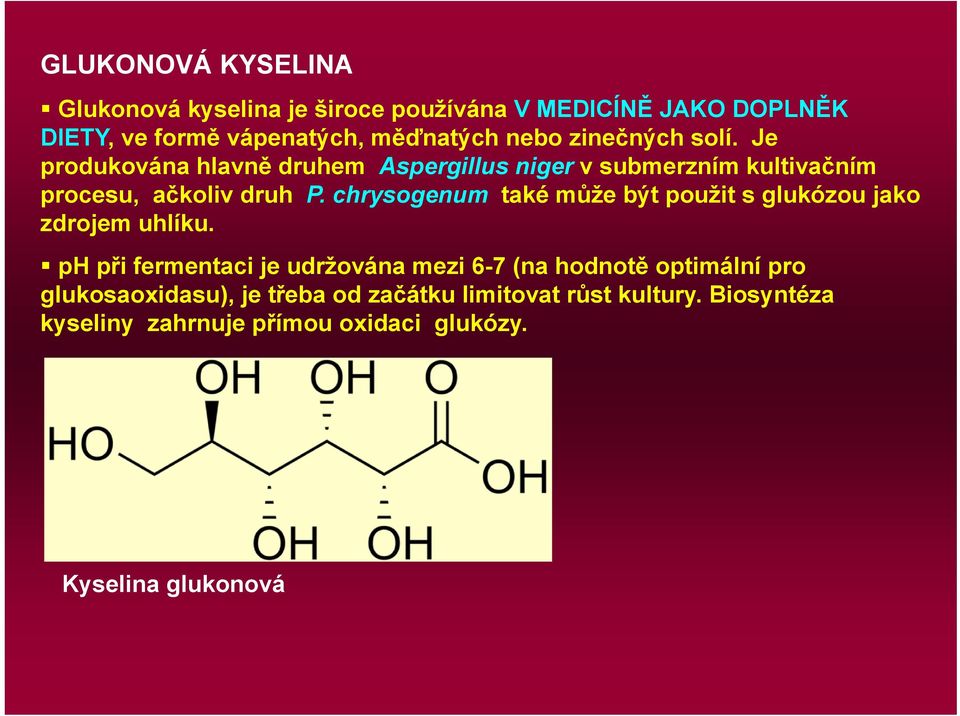 chrysogenum také může být použit s glukózou jako zdrojem uhlíku.