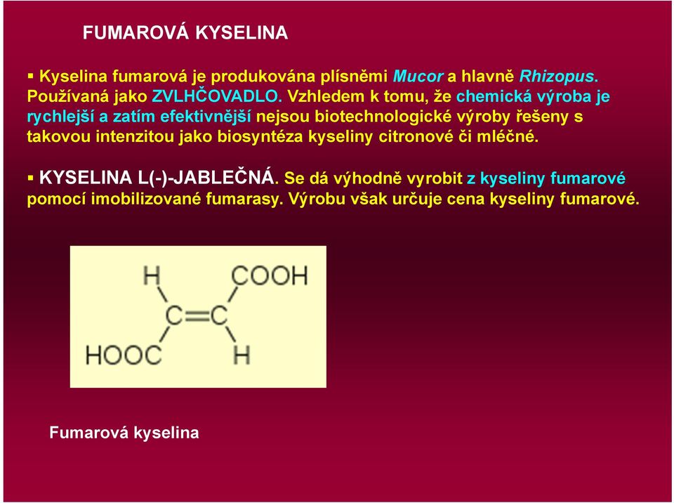 takovou intenzitou jako biosyntéza kyseliny citronové či mléčné. KYSELINA L(-)-JABLEČNÁ.