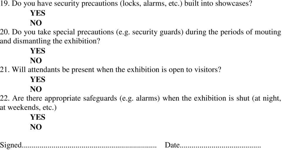 security guards) during the periods of mouting and dismantling the exhibition? YES NO 21.