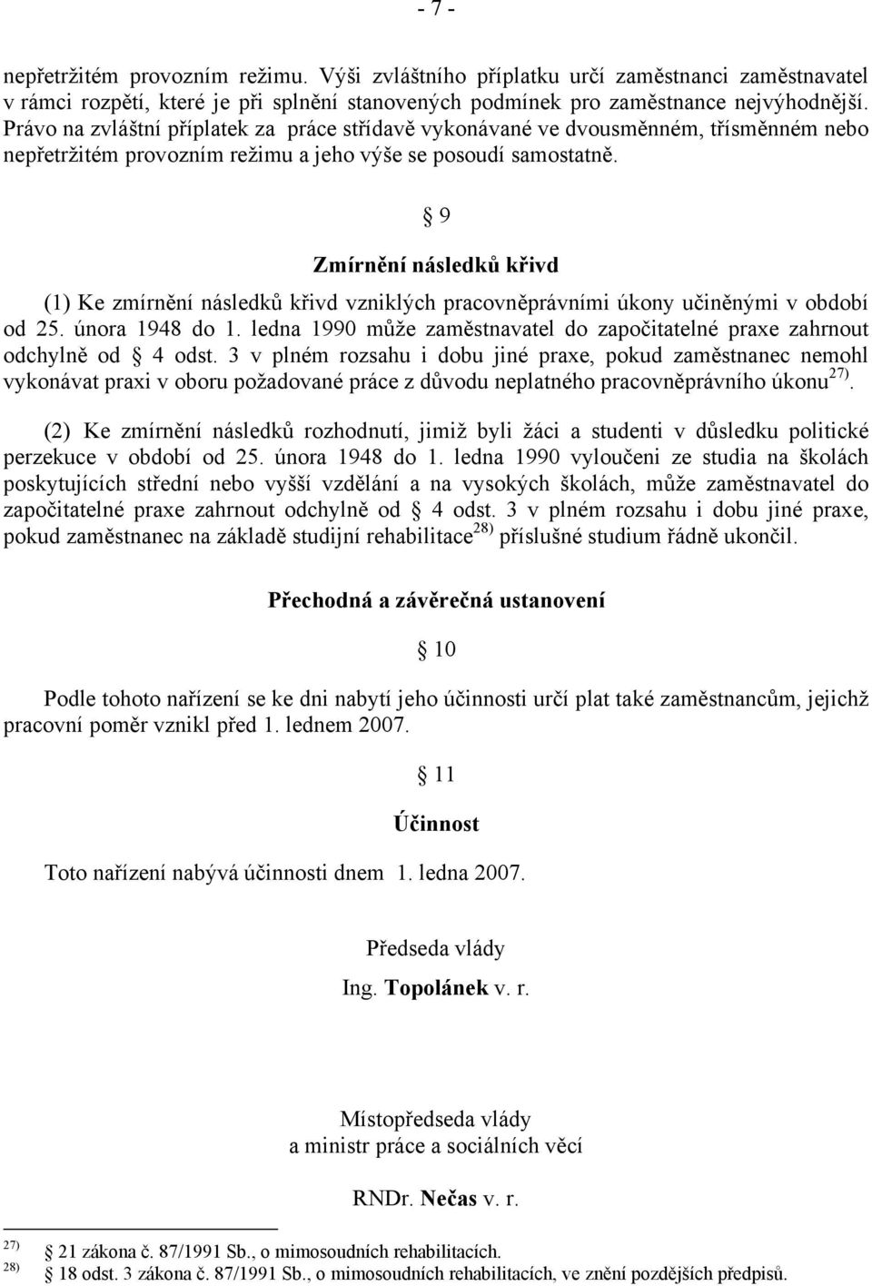 9 Zmírnění následků křivd (1) Ke zmírnění následků křivd vzniklých pracovněprávními úkony učiněnými v období od 25. února 1948 do 1.