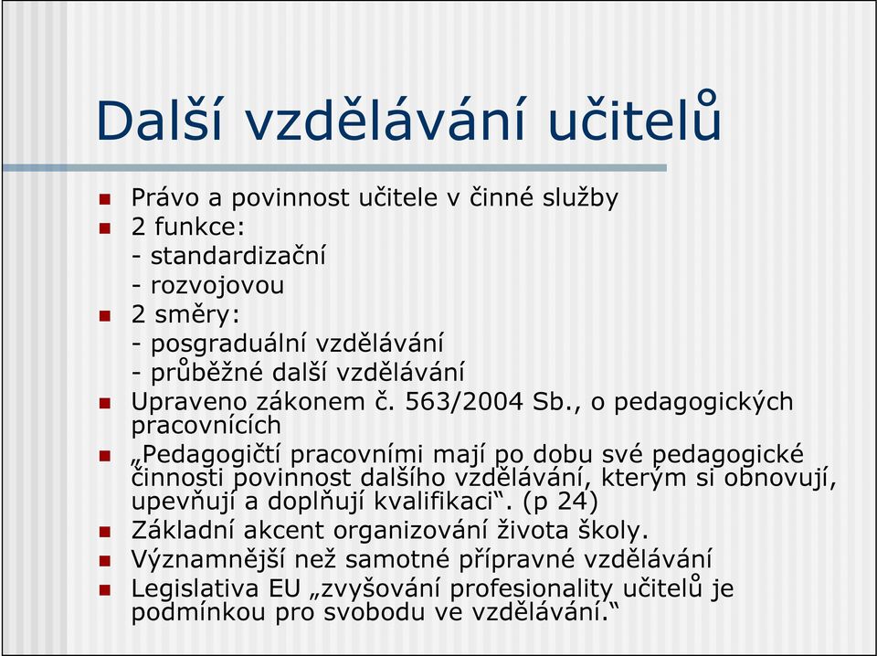 , o pedagogických pracovnících Pedagogičtí pracovními mají po dobu své pedagogické činnosti povinnost dalšího vzdělávání, kterým si