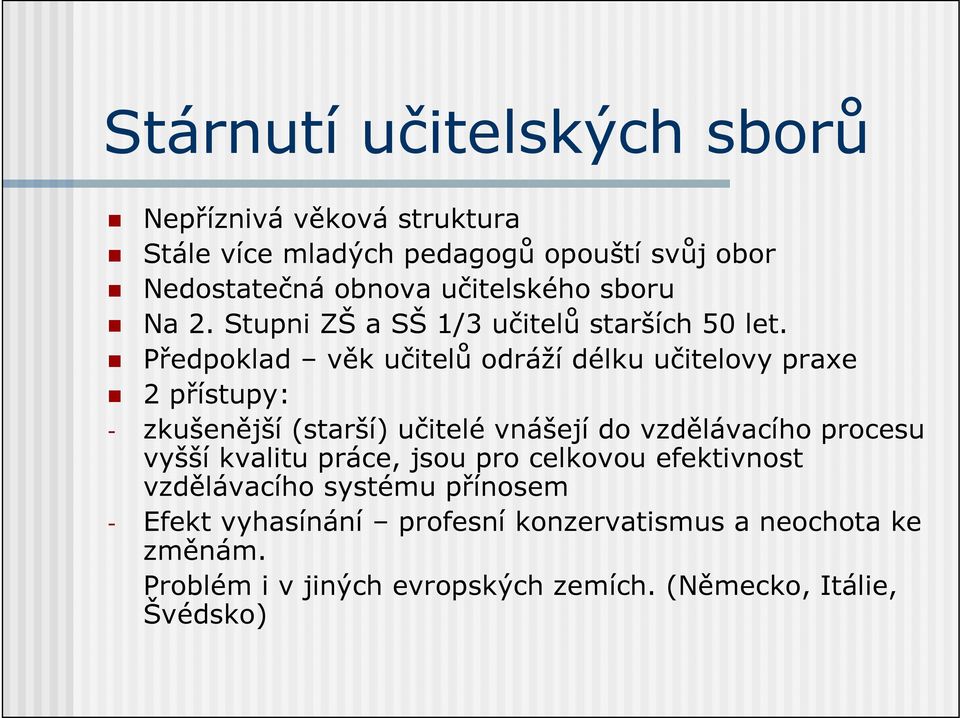 Předpoklad věk učitelů odráží délku učitelovy praxe 2 přístupy: - zkušenější (starší) učitelé vnášejí do vzdělávacího procesu vyšší