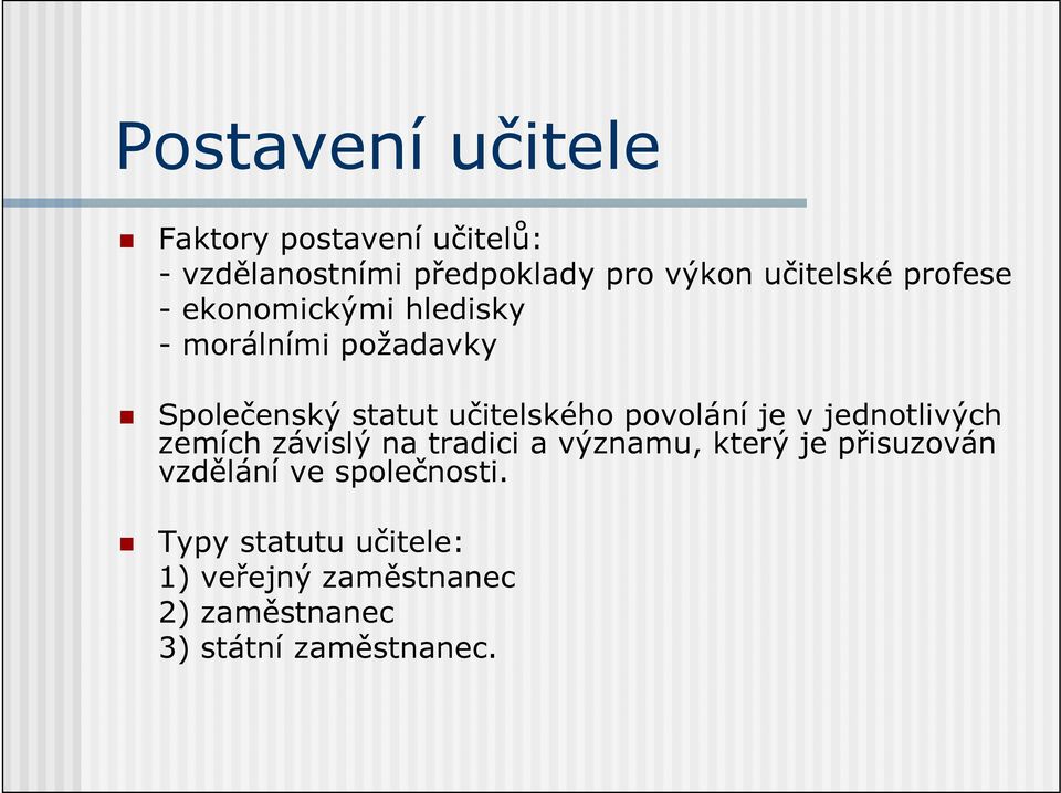 učitelského povolání je v jednotlivých zemích závislý na tradici a významu, který je