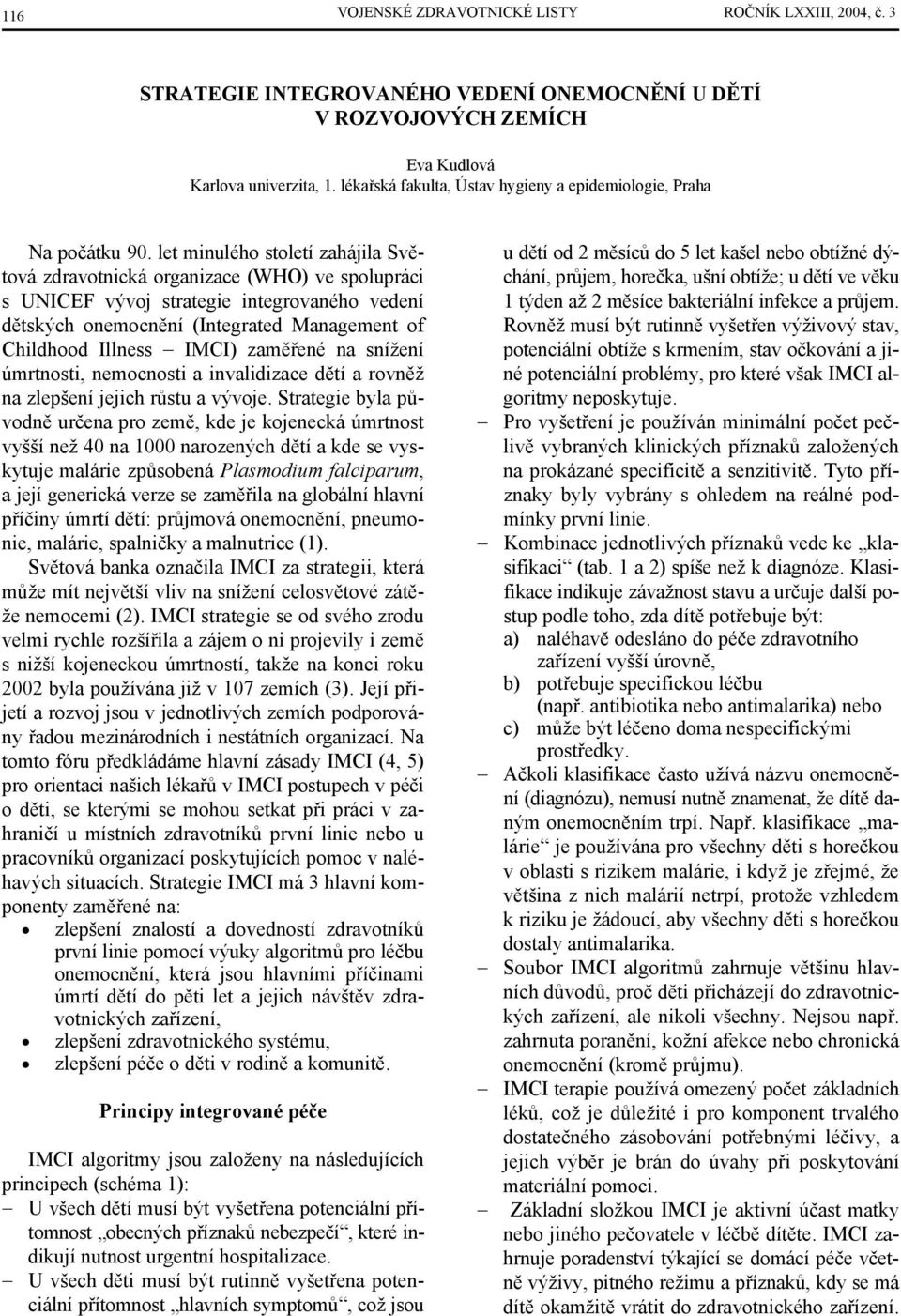 let minulého století zahájila Světová zdravotnická organizace (WHO) ve spolupráci s UNICEF vývoj strategie integrovaného vedení dětských onemocnění (Integrated Management of Childhood Illness IMCI)