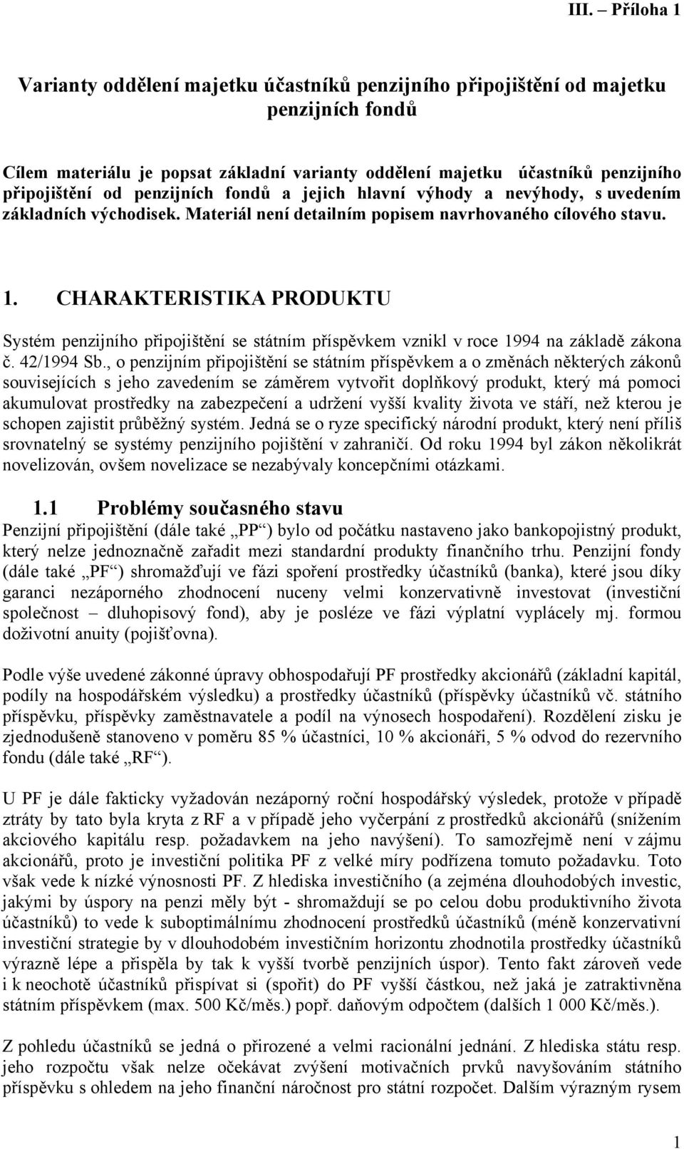 CHARAKTERISTIKA PRODUKTU Systém penzijního připojištění se státním příspěvkem vznikl v roce 1994 na základě zákona č. 42/1994 Sb.