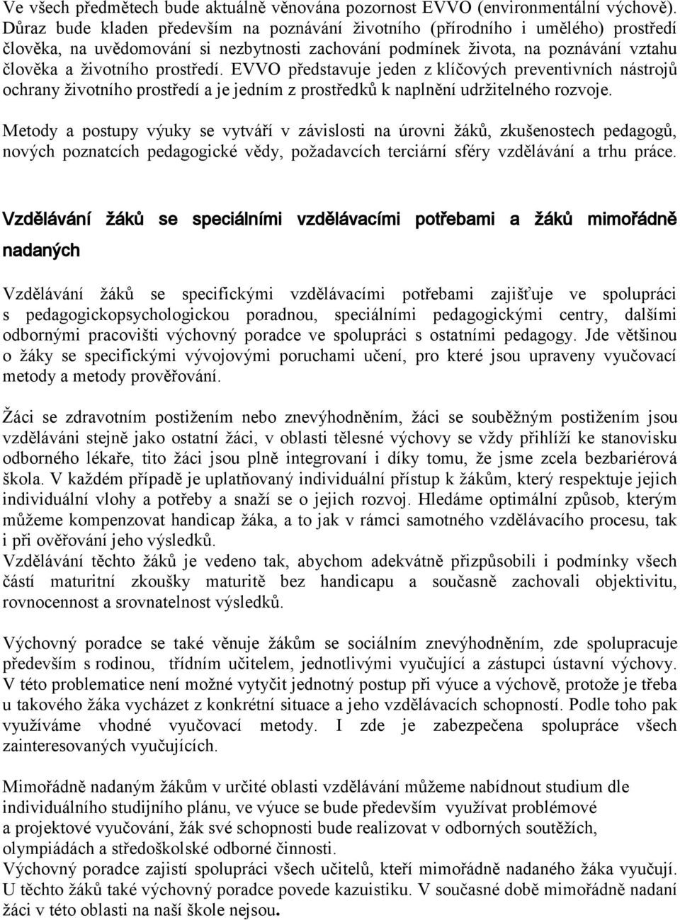 EVVO představuje jeden z klíčových preventivních nástrojů ochrany ţivotního prostředí a je jedním z prostředků k naplnění udrţitelného rozvoje.