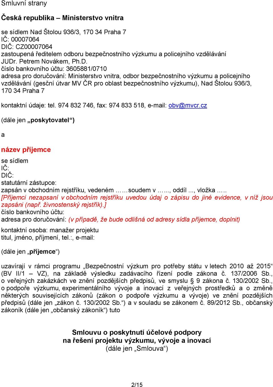 bezpečnostního výzkumu), Nad Štolou 936/3, 170 34 Praha 7 kontaktní údaje: tel. 974 832 746, fax: 974 833 518, e-mail: obv@mvcr.