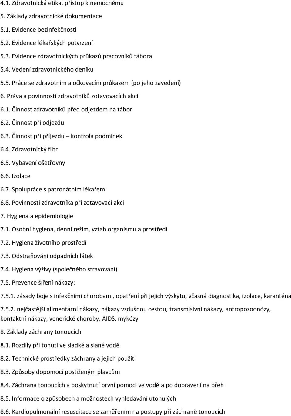 Práva a povinnosti zdravotníků zotavovacích akcí 6.1. Činnost zdravotníků před odjezdem na tábor 6.2. Činnost při odjezdu 6.3. Činnost při příjezdu kontrola podmínek 6.4. Zdravotnický filtr 6.5.