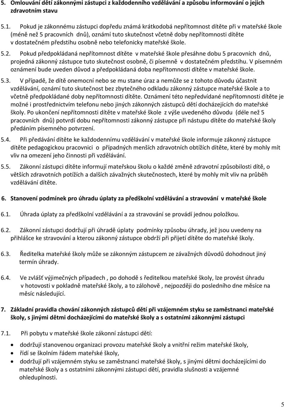předstihu osobně nebo telefonicky mateřské škole. 5.2.