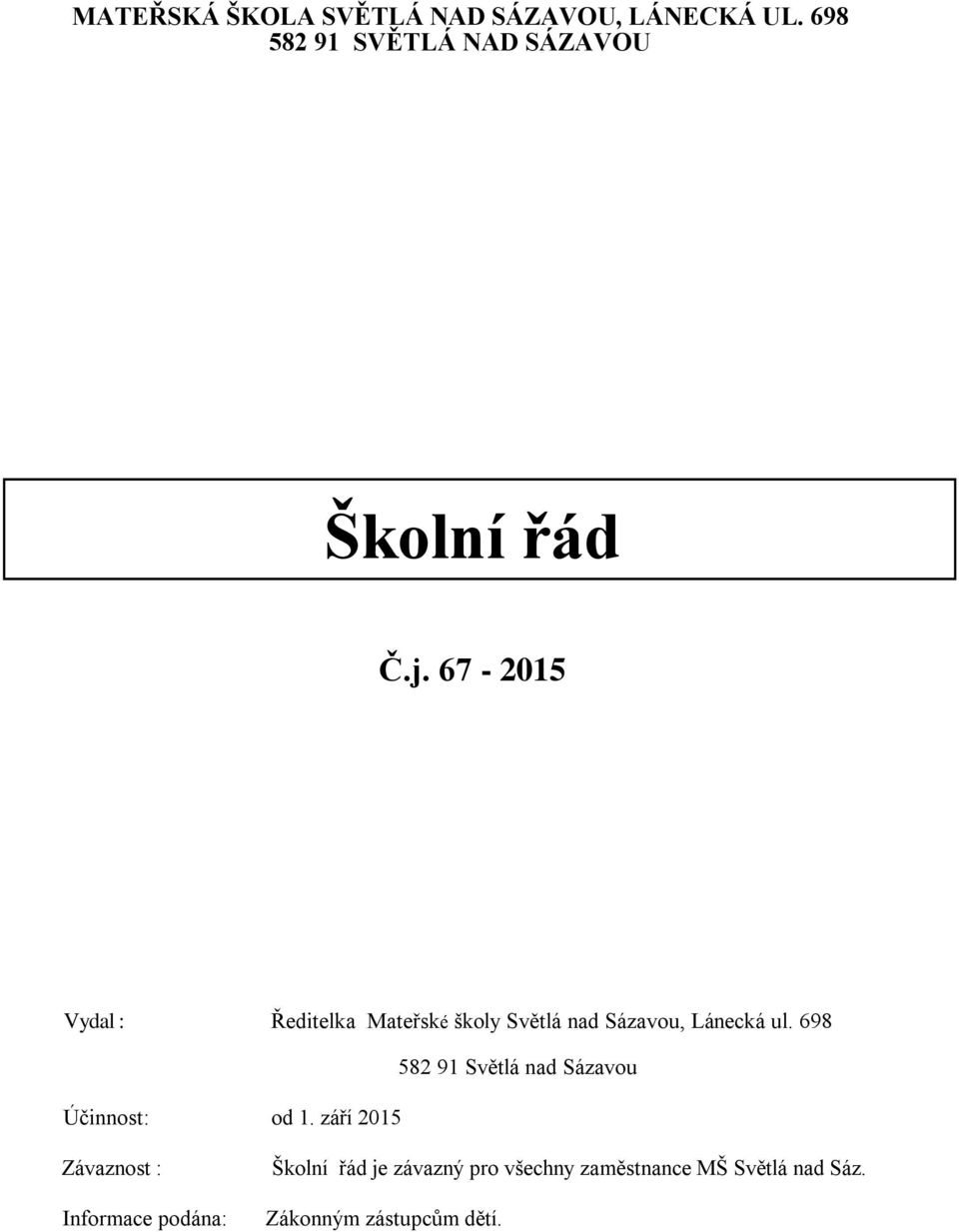 67-2015 Vydal : Ředitelka Mateřské školy Světlá nad Sázavou, Lánecká ul.