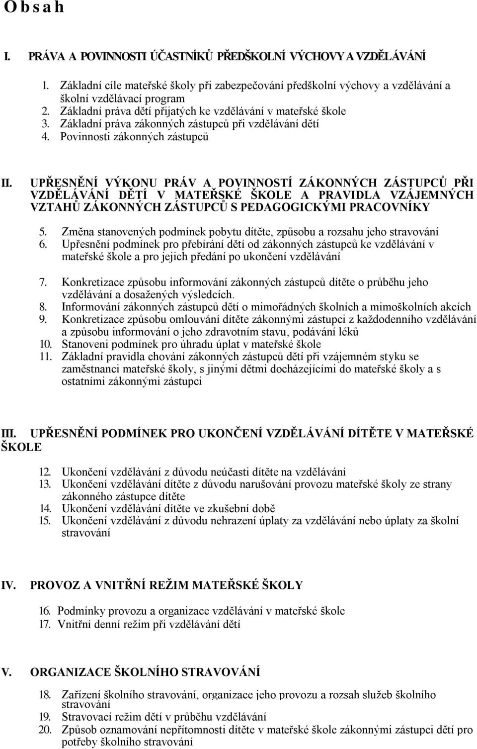 UPŘESNĚNÍ VÝKONU PRÁV A POVINNOSTÍ ZÁKONNÝCH ZÁSTUPCŮ PŘI VZDĚLÁVÁNÍ DĚTÍ V MATEŘSKÉ ŠKOLE A PRAVIDLA VZÁJEMNÝCH VZTAHŮ ZÁKONNÝCH ZÁSTUPCŮ S PEDAGOGICKÝMI PRACOVNÍKY 5.