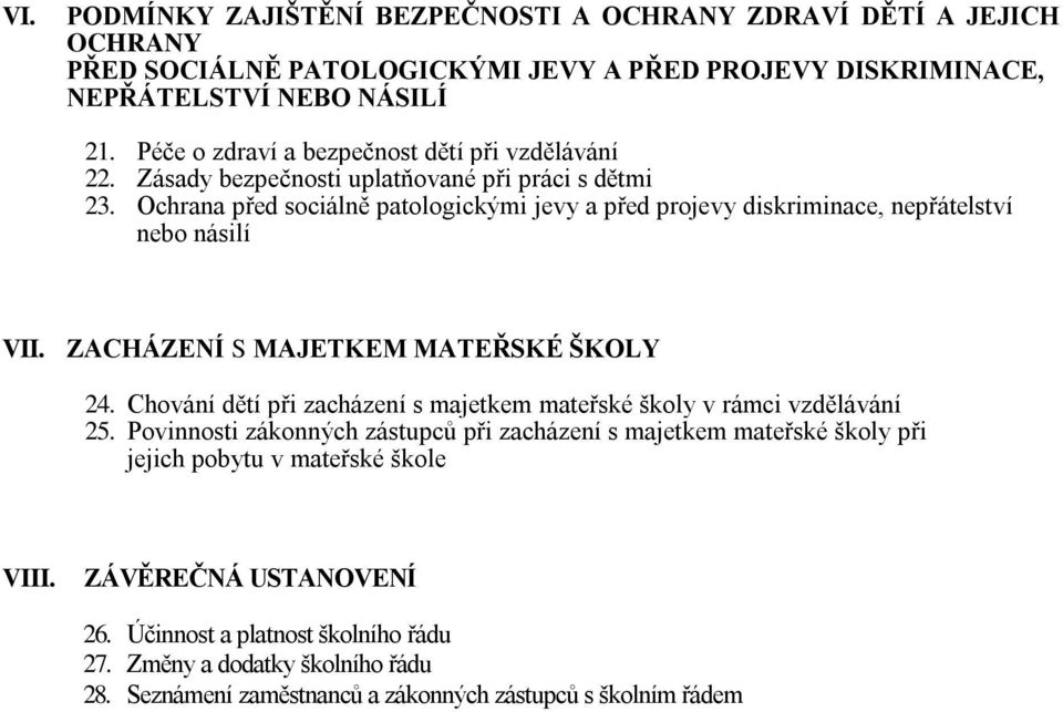 Ochrana před sociálně patologickými jevy a před projevy diskriminace, nepřátelství nebo násilí VII. ZACHÁZENÍ S MAJETKEM MATEŘSKÉ ŠKOLY 24.