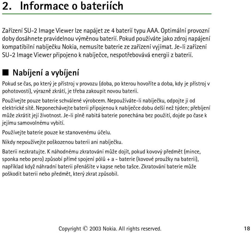 Nabíjení a vybíjení Pokud se èas, po který je pøístroj v provozu (doba, po kterou hovoøíte a doba, kdy je pøístroj v pohotovosti), výraznì zkrátí, je tøeba zakoupit novou baterii.